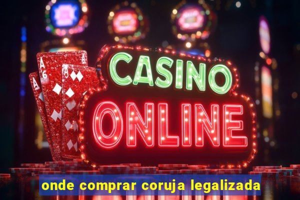 onde comprar coruja legalizada