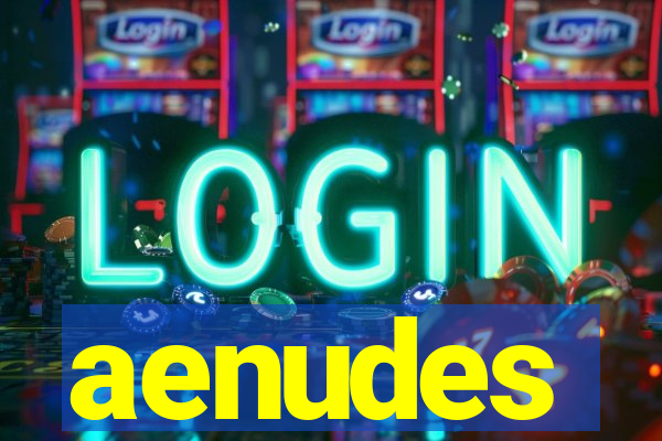 aenudes