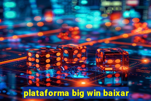 plataforma big win baixar