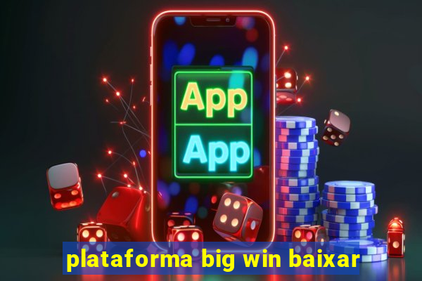 plataforma big win baixar