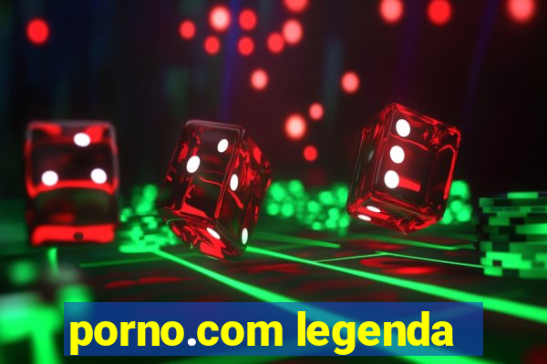 porno.com legenda