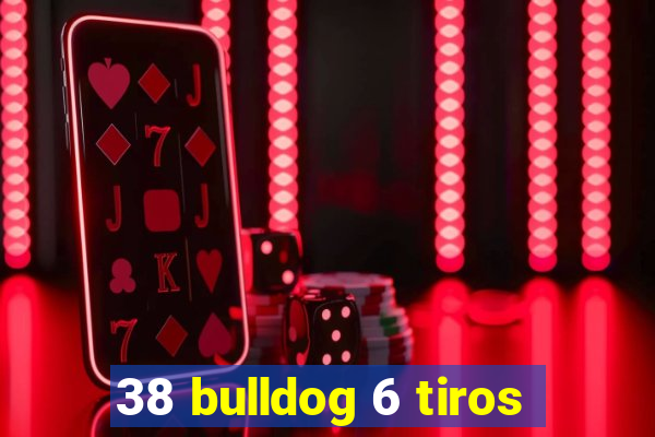 38 bulldog 6 tiros