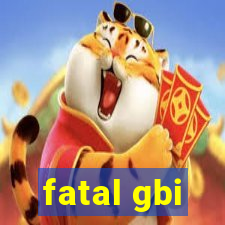 fatal gbi