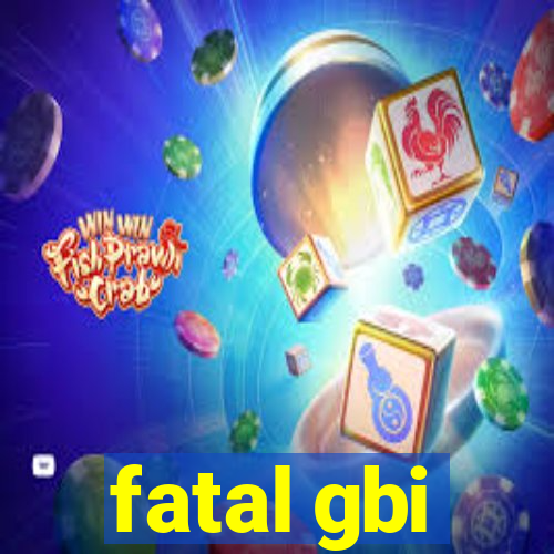 fatal gbi