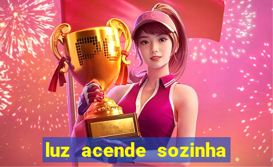 luz acende sozinha a noite espiritismo luz