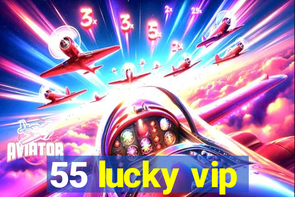 55 lucky vip