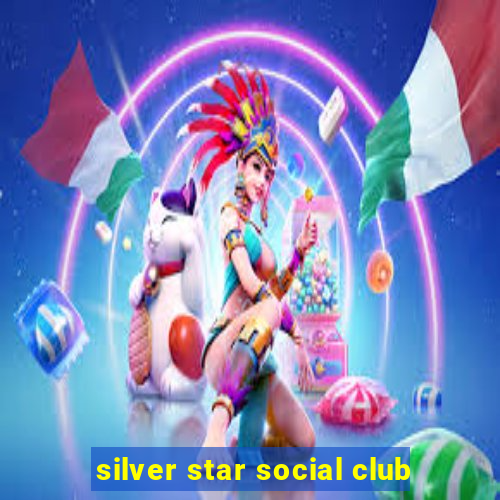 silver star social club