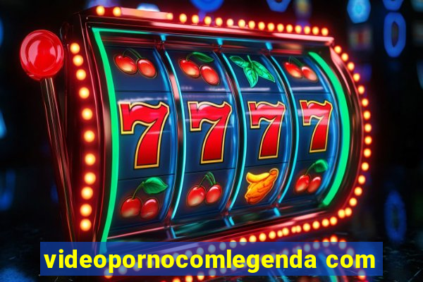 videopornocomlegenda com