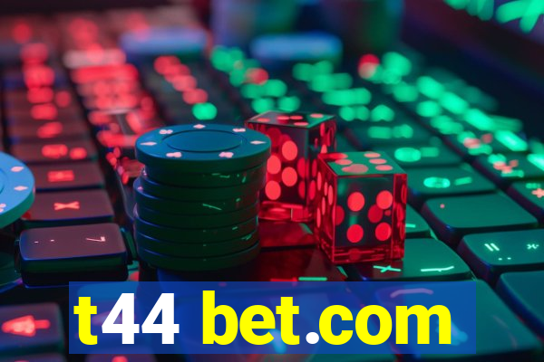 t44 bet.com
