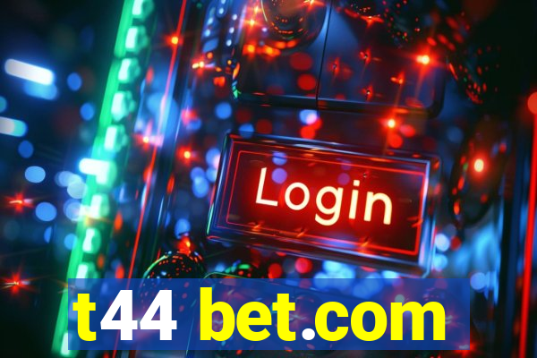 t44 bet.com