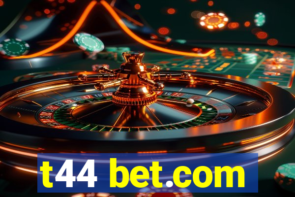 t44 bet.com