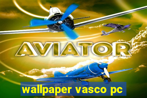 wallpaper vasco pc