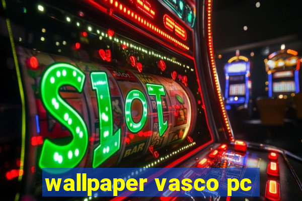 wallpaper vasco pc