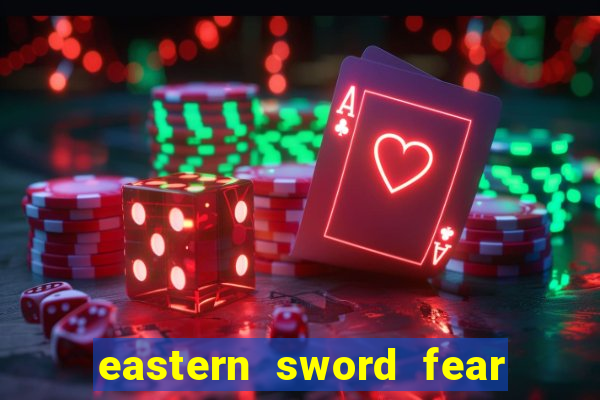 eastern sword fear and hunger
