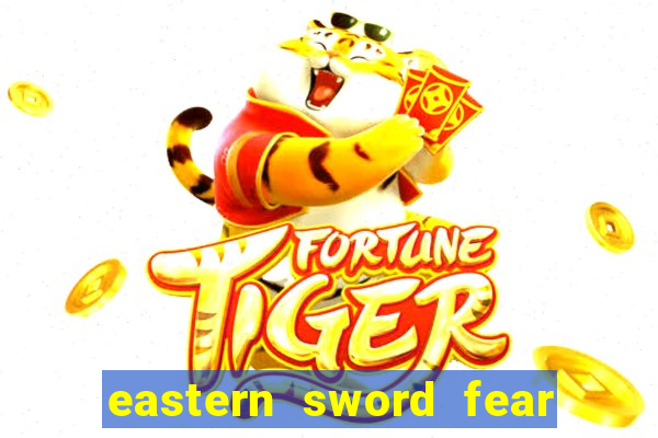eastern sword fear and hunger