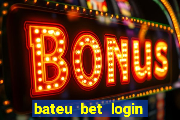 bateu bet login entrar na minha conta