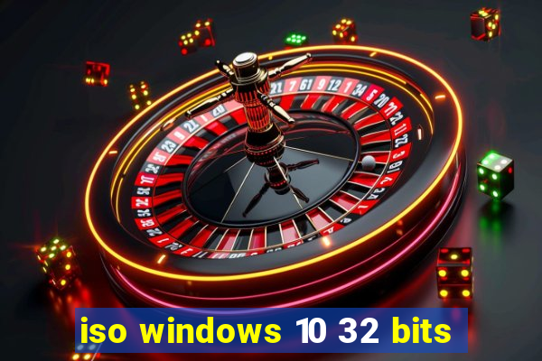 iso windows 10 32 bits