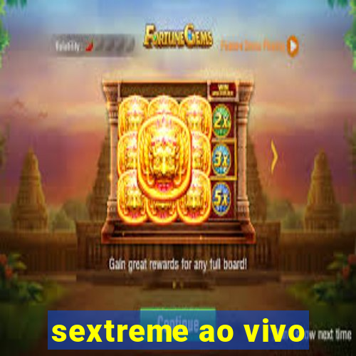 sextreme ao vivo