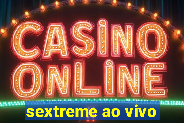 sextreme ao vivo