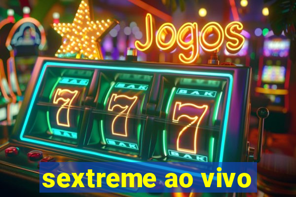 sextreme ao vivo