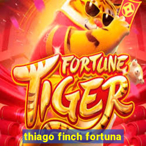 thiago finch fortuna