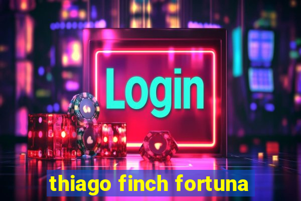thiago finch fortuna