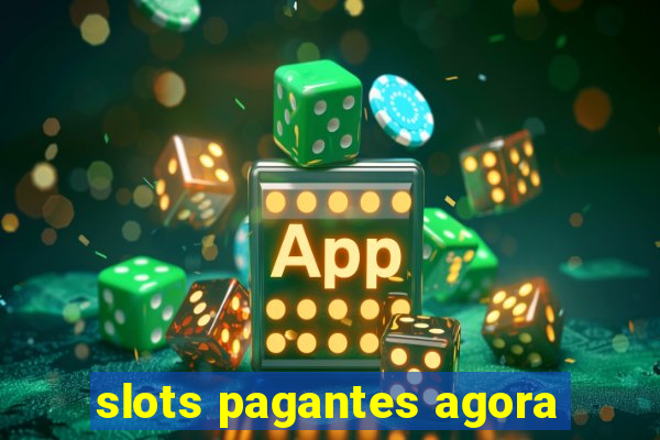 slots pagantes agora