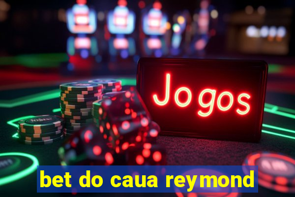 bet do caua reymond