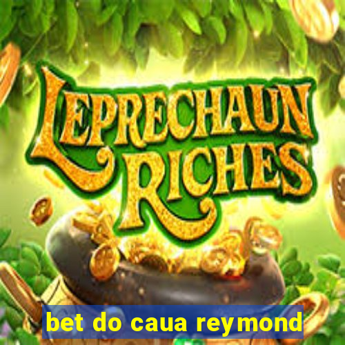 bet do caua reymond