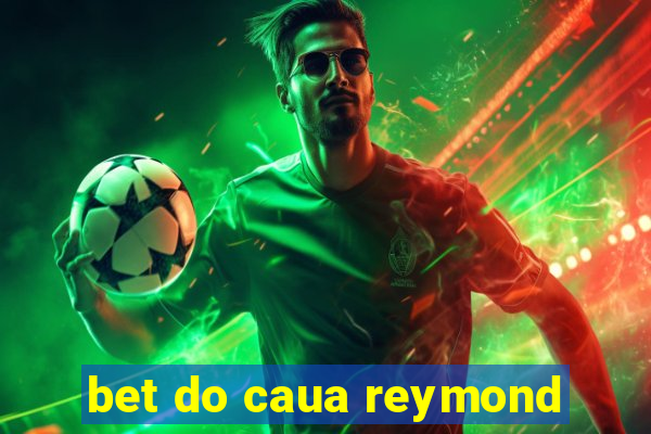 bet do caua reymond