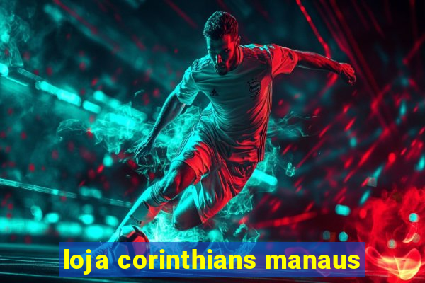 loja corinthians manaus