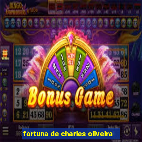 fortuna de charles oliveira