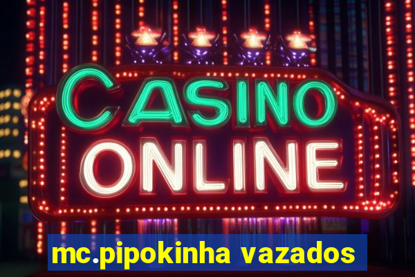 mc.pipokinha vazados