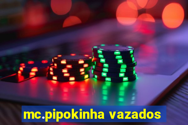 mc.pipokinha vazados