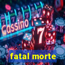 fatal morte