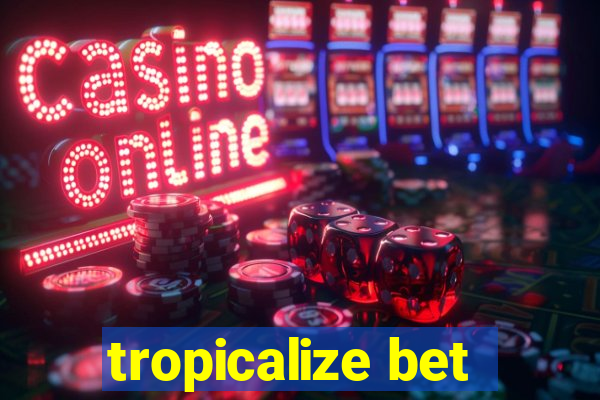 tropicalize bet