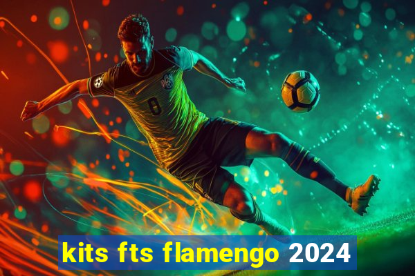 kits fts flamengo 2024