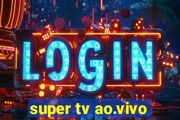 super tv ao.vivo