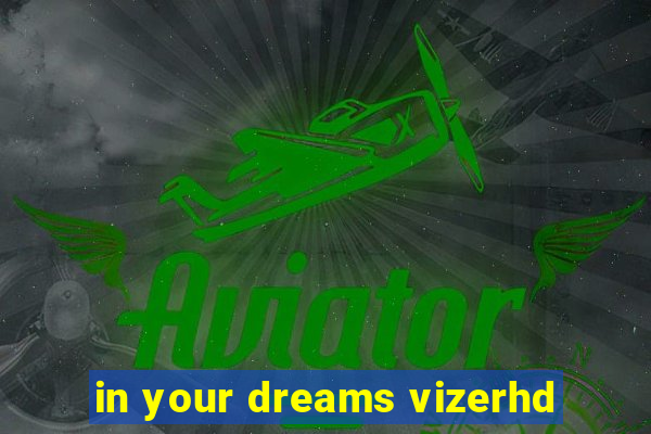 in your dreams vizerhd