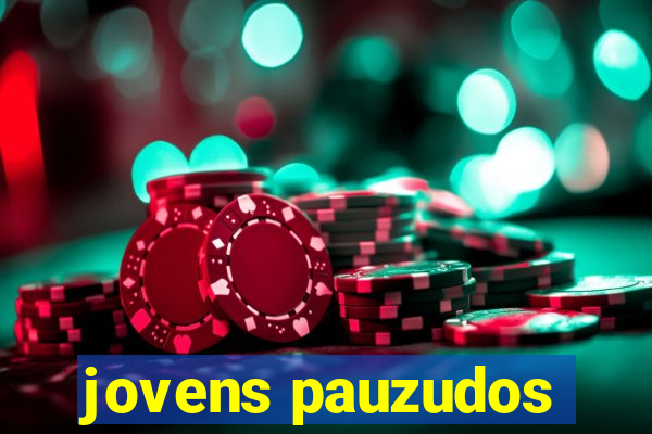 jovens pauzudos