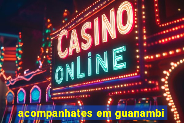 acompanhates em guanambi