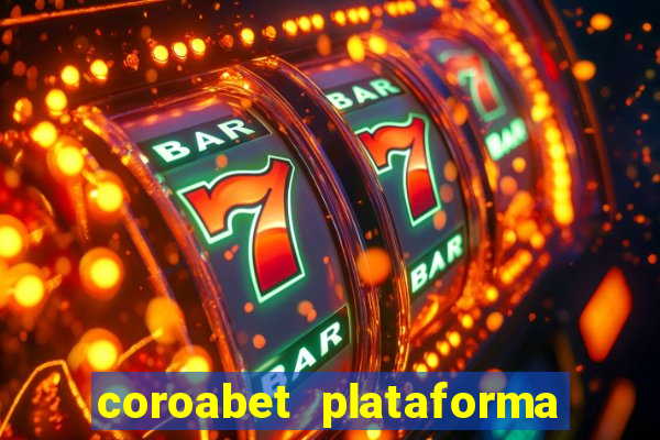 coroabet plataforma de jogos