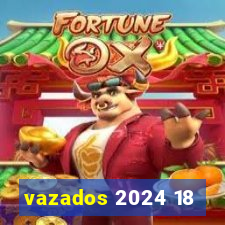 vazados 2024 18