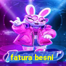 fatura besni