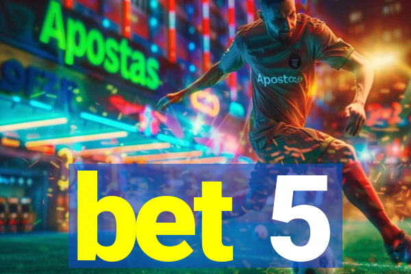 bet 5
