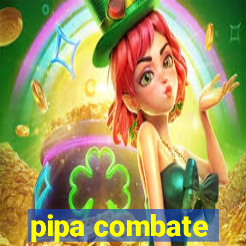 pipa combate