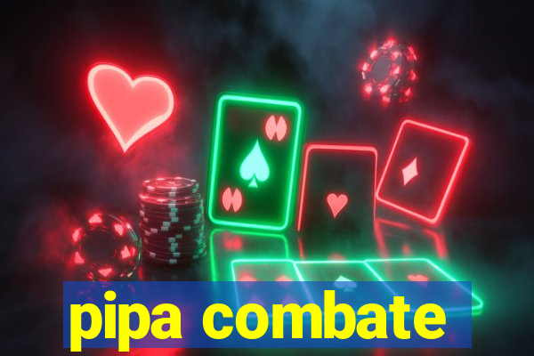 pipa combate