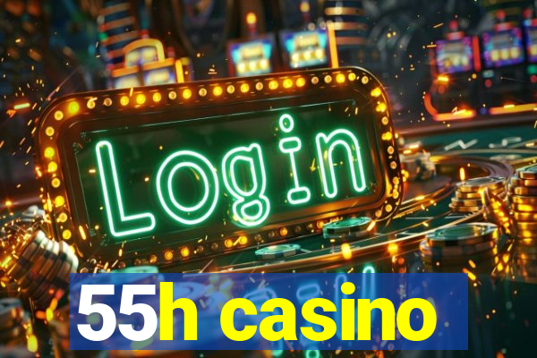 55h casino