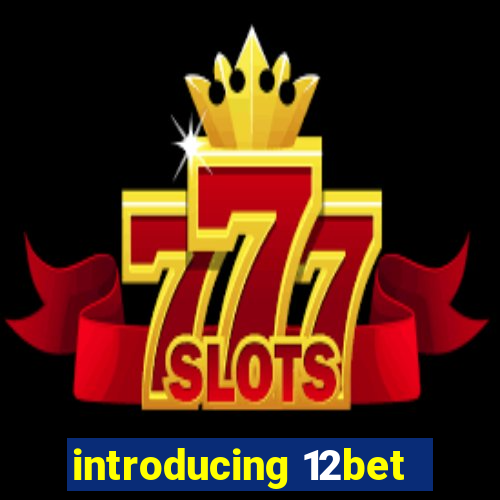 introducing 12bet