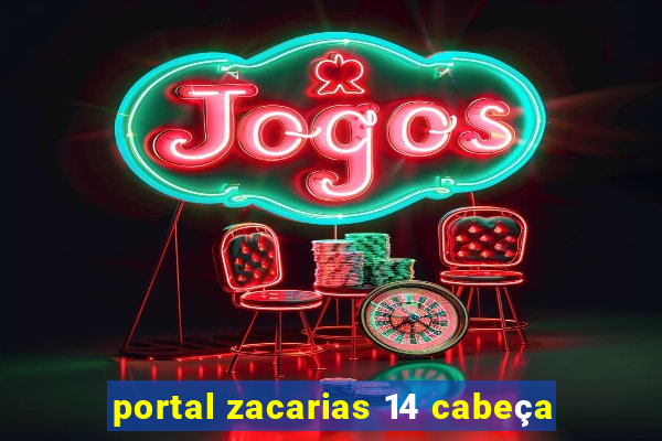 portal zacarias 14 cabeça